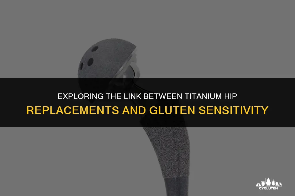 does titanium femoral hip replacement cause gluten sensitivity symptoms