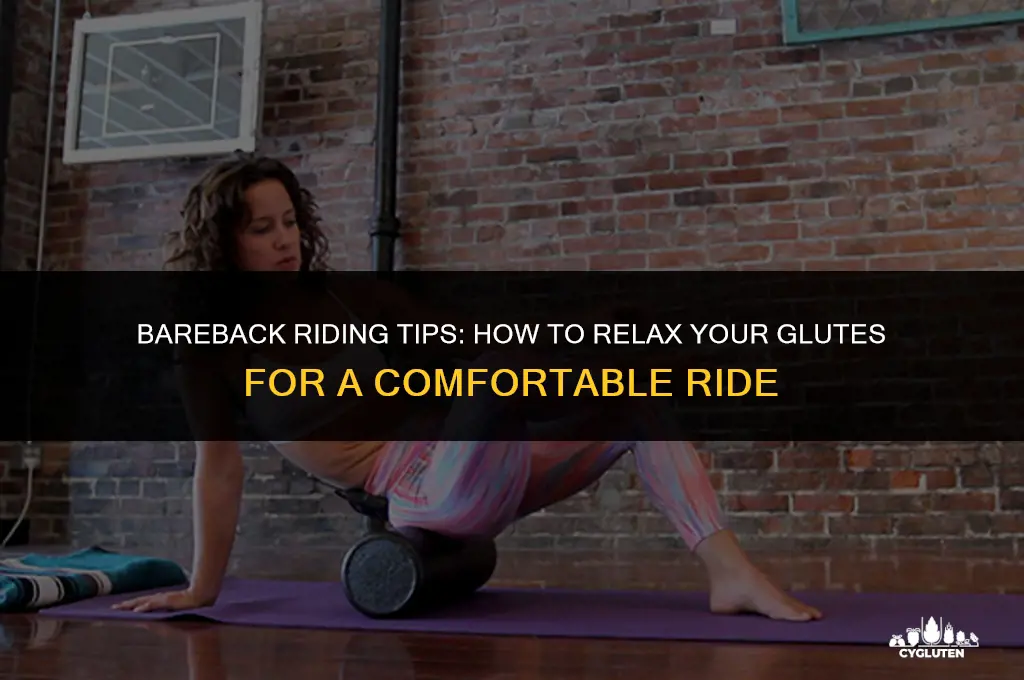 how do i relax my glutes when i ride bareback
