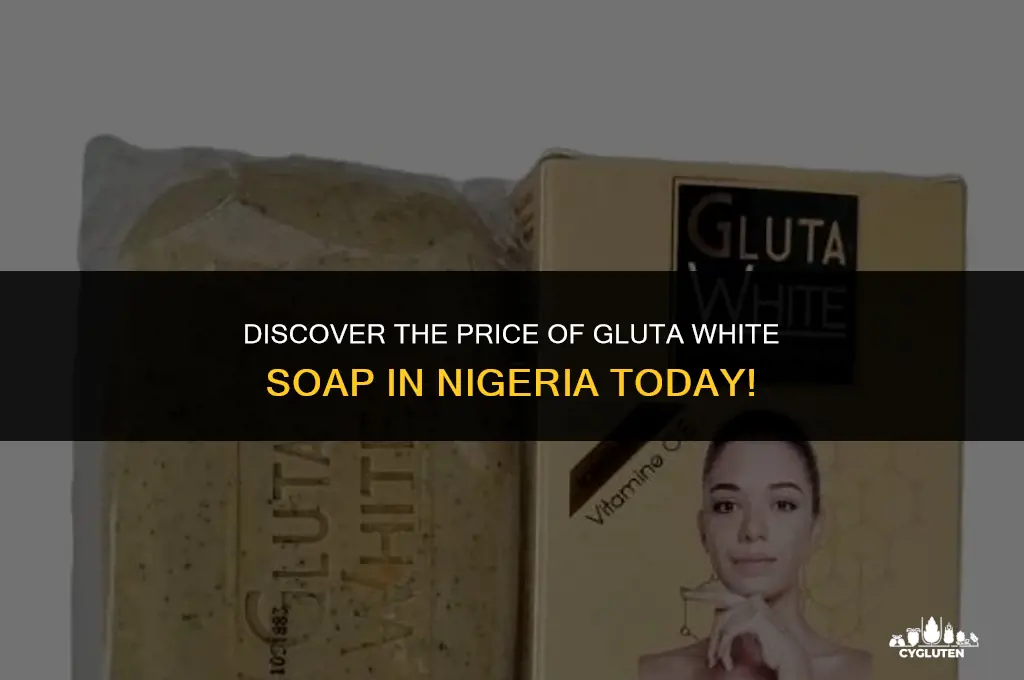 how much is gluta white soap in nigeria
