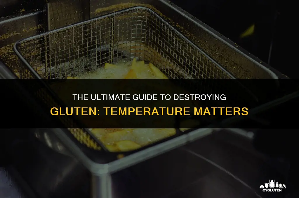 how much temperature of gluten to destroy