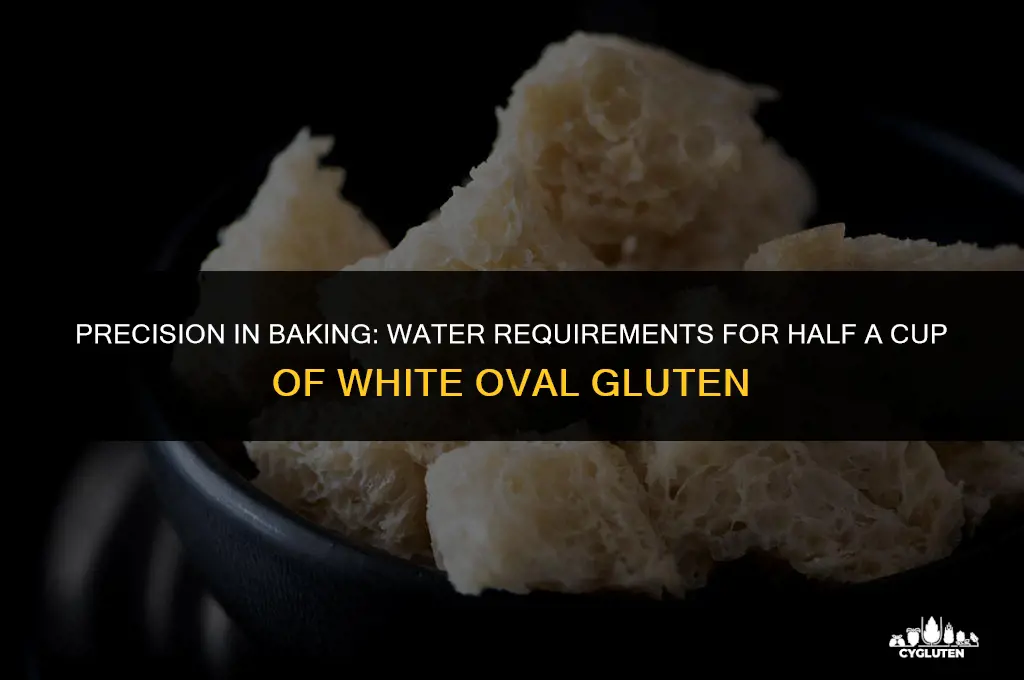 how much water per half cup of white oval gluten