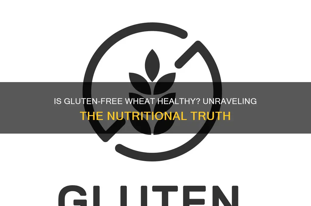 is gluten free wheat healthy